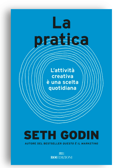 “La Pratica” Seth Godin Roi Edizioni